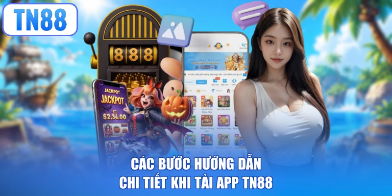 Các bước hướng dẫn chi tiết khi tải app TN88