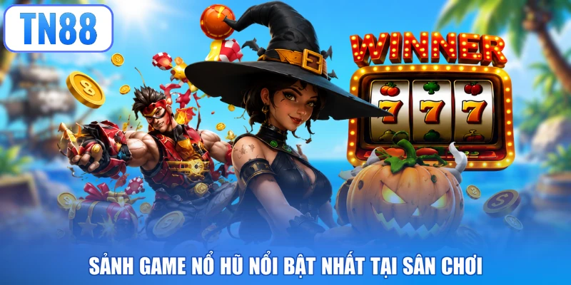 Sảnh game nổ hũ nổi bật nhất tại sân chơi